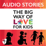 The Big Way of Love for Kids - Audio Stories